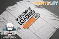 Футболка "WEEKENDS IS LOADING"
